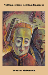 "Nothing serious, nothing dangerous" - Fokkina McDonnell's second poetry collection, published by Indigo Dreams